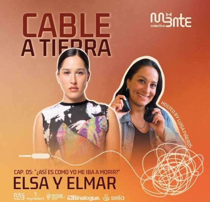 CABLE A TIERRA, EL PODCAST DE M3NTE COLECTIVO, PRESENTA SU QUINTO EPISODIO JUNTO A ELSA Y ELMAR. ¿ASÍ ES COMO YO ME IBA A MORIR?